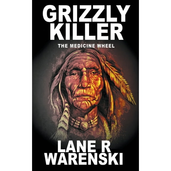 Grizzly Killer Grizzly Killer: The Medicine Wheel, Book 3, (Paperback)