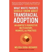 What White Parents Should Know about Transracial Adoption: An Adoptee's Perspective on Its History, Nuances, and Practices -- Melissa Guida-Richards