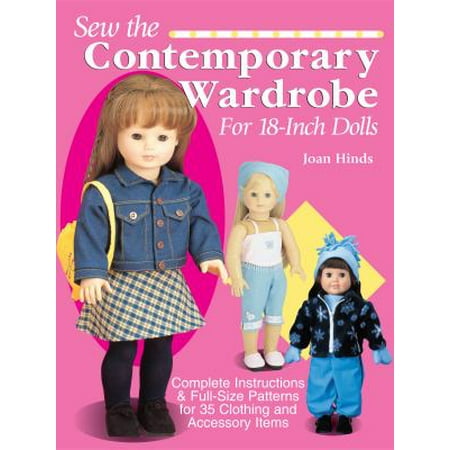 Sew the Contemporary Wardrobe for 18-Inch Dolls: Complete Instructions and Full-Size Patterns for 35 Clothing and Accessory Items