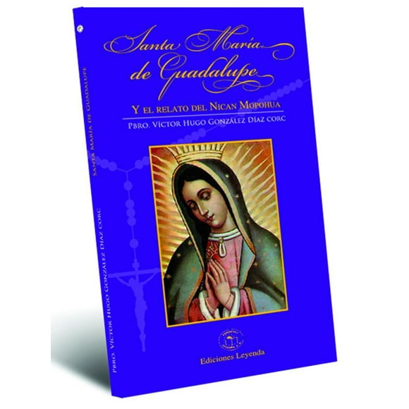 SANTA MARIA DE GUADALUPE EDICIONES LEYENDA VICTOR HUGO GONZALEZ DIAZ CORC