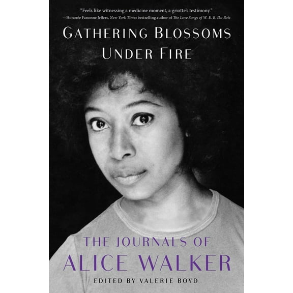 Gathering Blossoms Under Fire: The Journals of Alice Walker, 1965-2000, (Paperback)