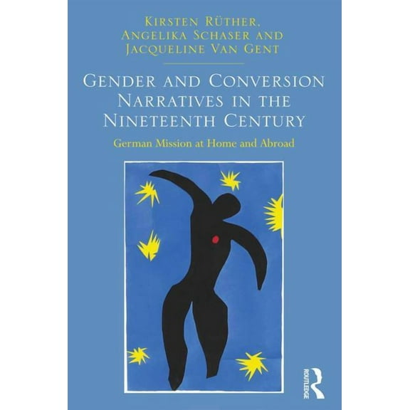 Gender and Conversion Narratives in the Nineteenth Century: German Mission at Home and Abroad, (Hardcover)