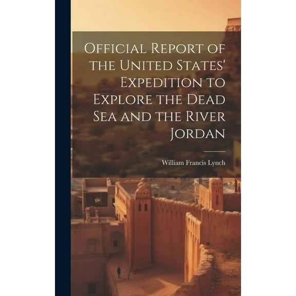 Official Report of the United States' Expedition to Explore the Dead Sea and the River Jordan (Hardcover)