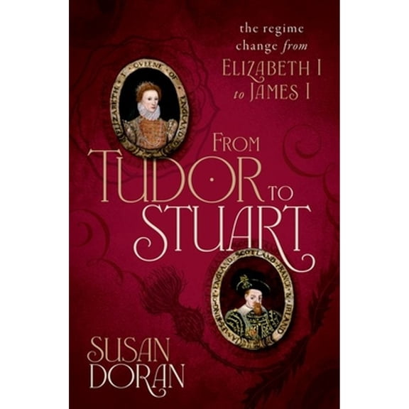 Pre-Owned From Tudor to Stuart: The Regime Change from Elizabeth I to James I, (Hardcover)