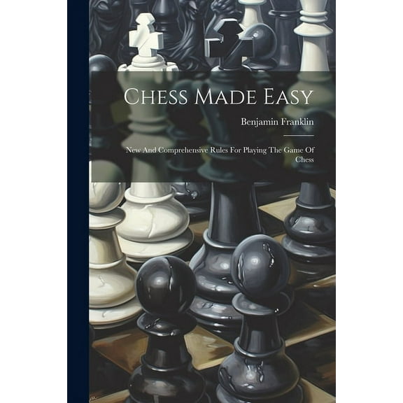 Chess Made Easy : New And Comprehensive Rules For Playing The Game Of Chess (Paperback)