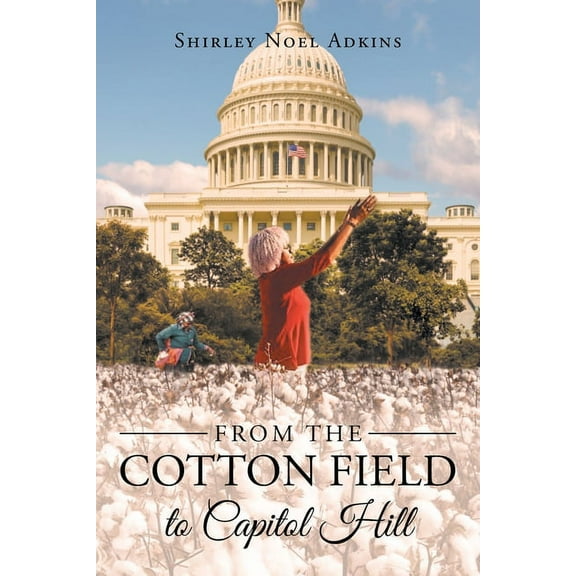 From the Cotton Field to Capitol Hill, (Paperback)