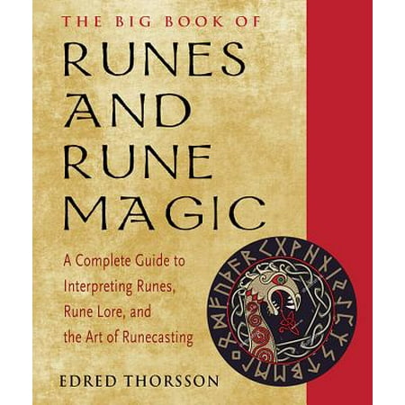 Rune Magic - The Big Book of Runes and Rune Magic : How to Interpret Runes, Rune Lore, and the Art of Runecasting