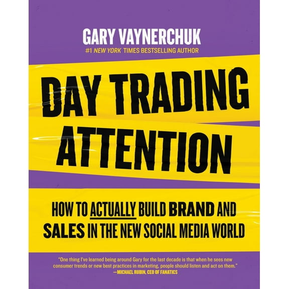 Day Trading Attention: How to Actually Build Brand and Sales in the New Social Media World (Hardcover)