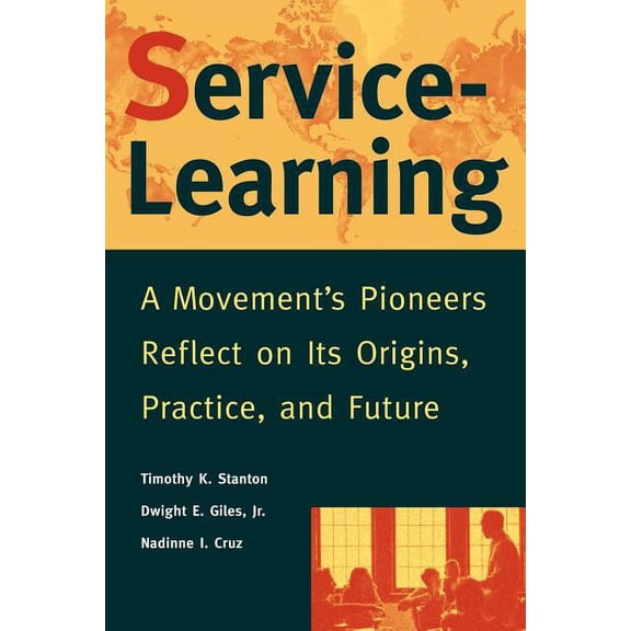 Jossey-Bass Higher and Adult Education S Service-Learning: A Movement's Pioneers Reflect on Its Origins, Practice, and Future, (Paperback)