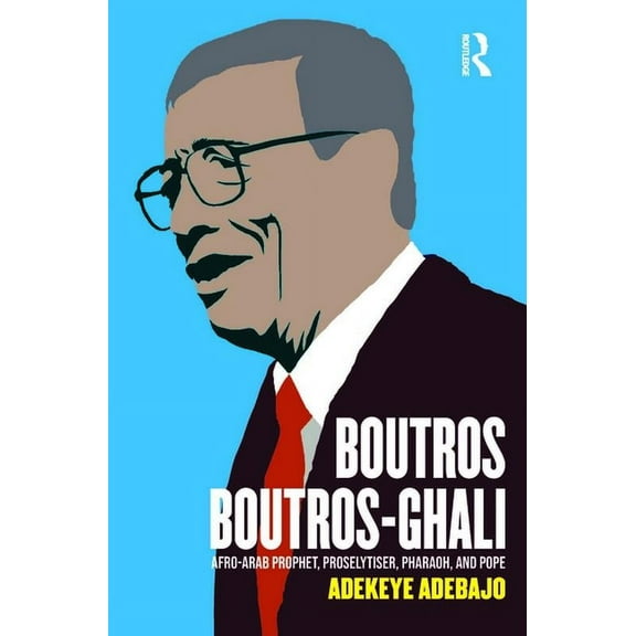 Boutros Boutros-Ghali: Afro-Arab Prophet, Proselytiser, Pharoah, and Pope, (Paperback)