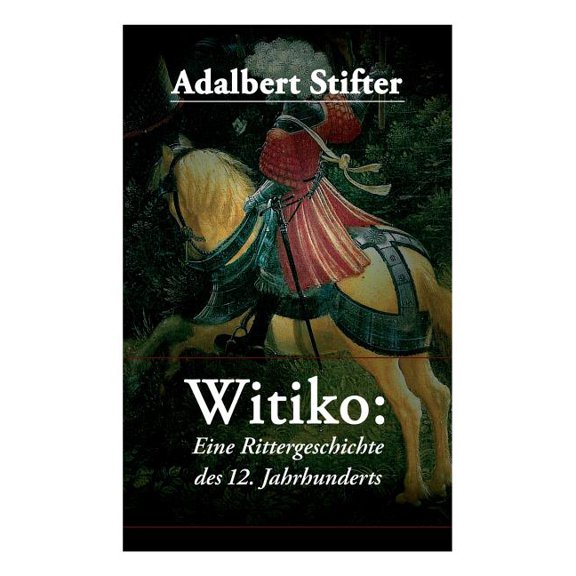 Witiko: Eine Rittergeschichte des 12. Jahrhunderts: Historischer Roman, (Paperback)