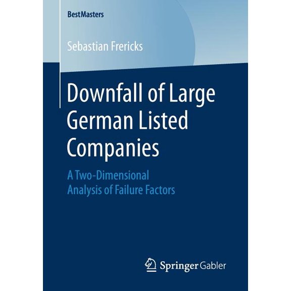 Bestmasters Downfall of Large German Listed Companies: A Two-Dimensional Analysis of Failure Factors, (Paperback)