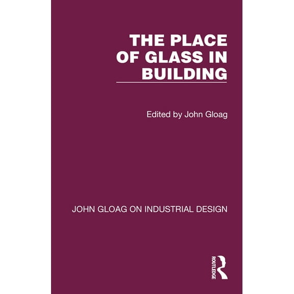 John Gloag on Industrial Design The Place of Glass in Building, (Paperback)