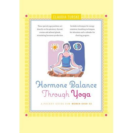 Hormone Balance Through Yoga : A Pocket Guide for Women Over (Best Over The Counter Hormone Replacement)