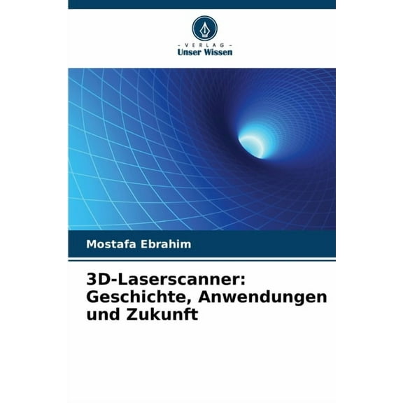 3D-Laserscanner: Geschichte, Anwendungen und Zukunft, (Paperback)