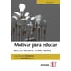 thumbnail image 1 of MOTIVAR PARA EDUCAR. IDEAS PARA EDUCADORES: DOCENTES Y FAMILIAS EDICIONES DE LA U JOSE BERNARDO CARRASCO, 1 of 2