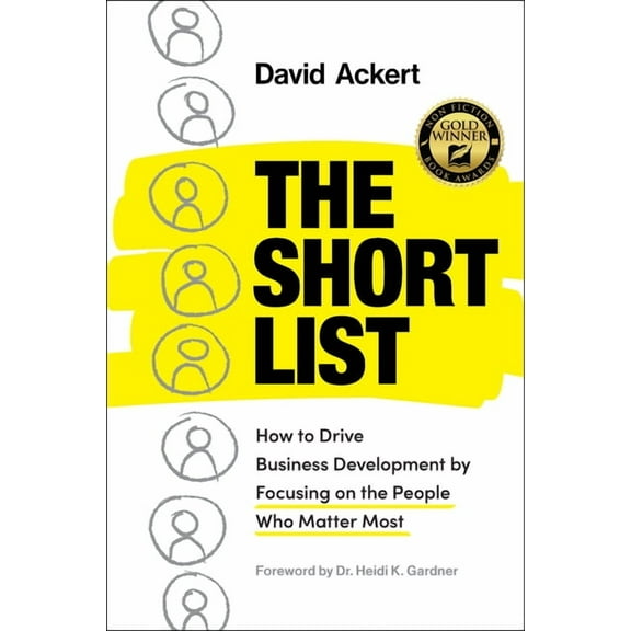 The Short List: How to Drive Business Development by Focusing on the People Who Matter Most, (Hardcover)