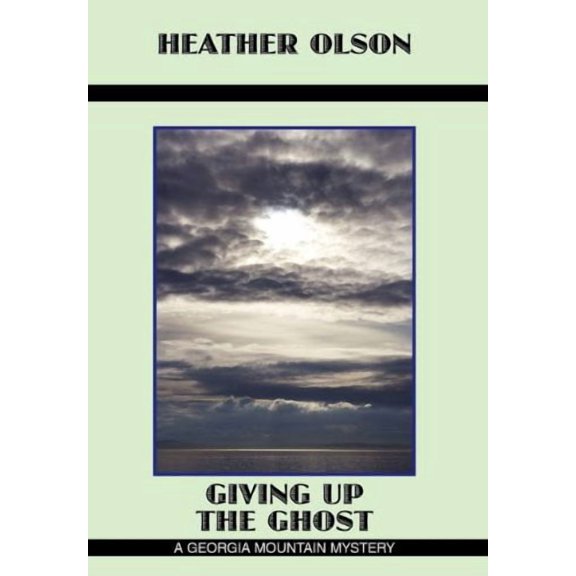 Giving Up the Ghost: A Georgia Mountain Mystery Hardcover 1456754092 9781456754099 Heather Olson
