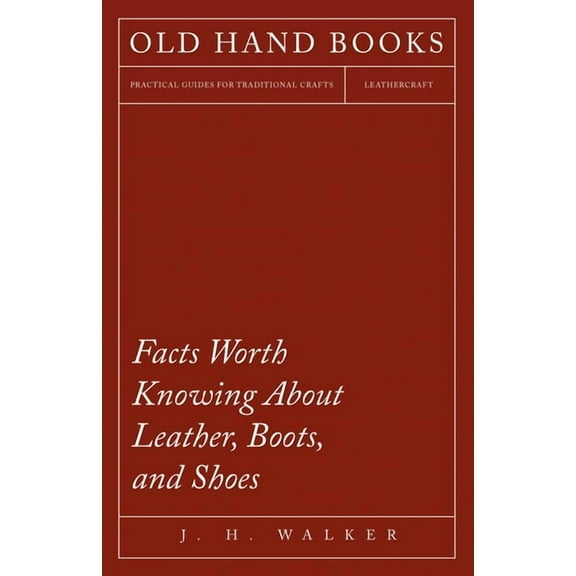 Facts Worth Knowing About Leather, Boots, and Shoes, (Paperback)