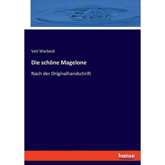 Die schÃ¶ne Magelone: Nach der Originalhandschrift, (Paperback)