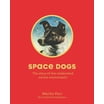 Space Dogs : The Story of the Celebrated Canine Cosmonauts (Paperback ...