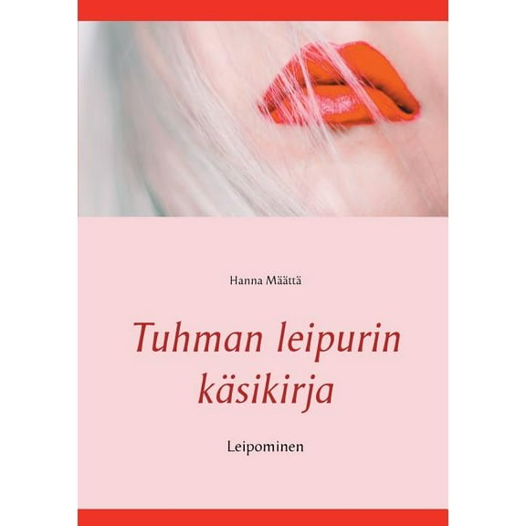 Tuhman leipurin käsikirja: Leipominen, (Paperback)