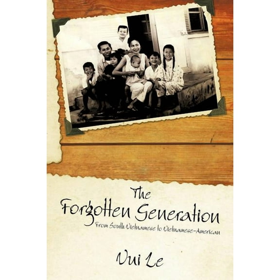Forgotten Generation : From South Vietnamese to Vietnamese-american