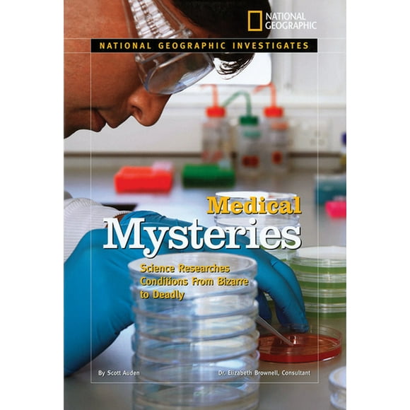 National Geographic Investigates Science: Medical Mysteries : Science Researches Conditions from Bizarre to Deadly (Hardcover)