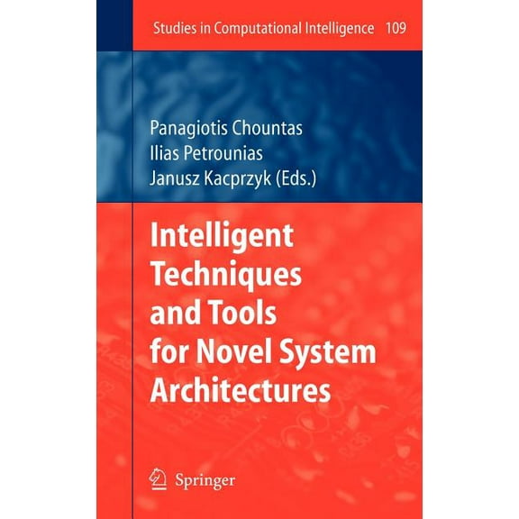 Studies in Computational Intelligence Intelligent Techniques and Tools for Novel System Architectures, Book 109, (Hardcover)