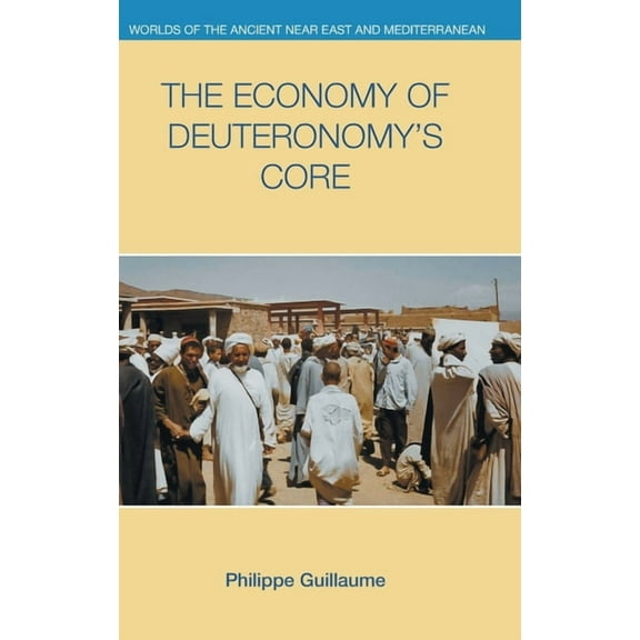 Worlds of the Ancient Near East and Medi The Economy of Deuteronomy's Core, (Hardcover)