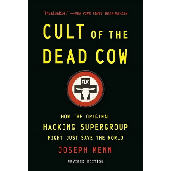 Cult of the Dead Cow: How the Original Hacking Supergroup Might Just Save the World, (Paperback)