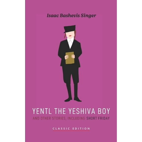 Isaac Bashevis Singer: Classic Editions Yentl the Yeshiva Boy and Other Stories: including Short Friday, (Paperback)
