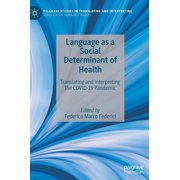 Palgrave Studies in Translating and Inte Language as a Social Determinant of Health: Translating and Interpreting the Covid-19 Pandemic, (Hardcover)