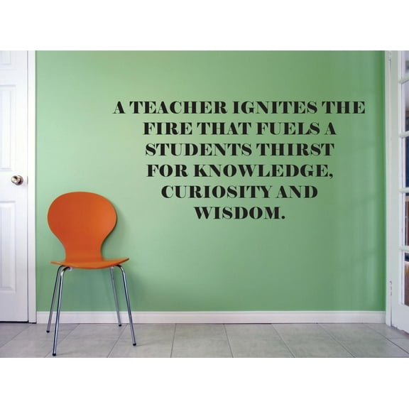 A Teacher Ignites The Fire That Fuels A Students Thirst For Knowledge Curiosity & Wisdom. Classroom Quote Custom Wall Decal Vinyl Sticker Art Lettering 20 Inches X 30 Inches