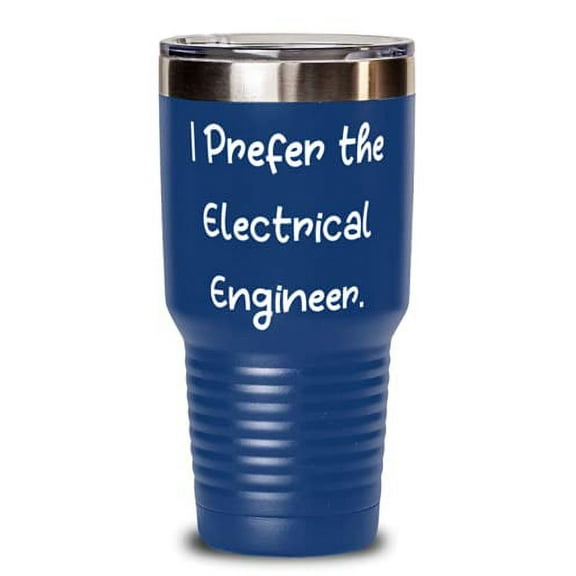 Epic Electrical engineer, I Prefer the Electrical Engineer, New 30oz Tumbler For