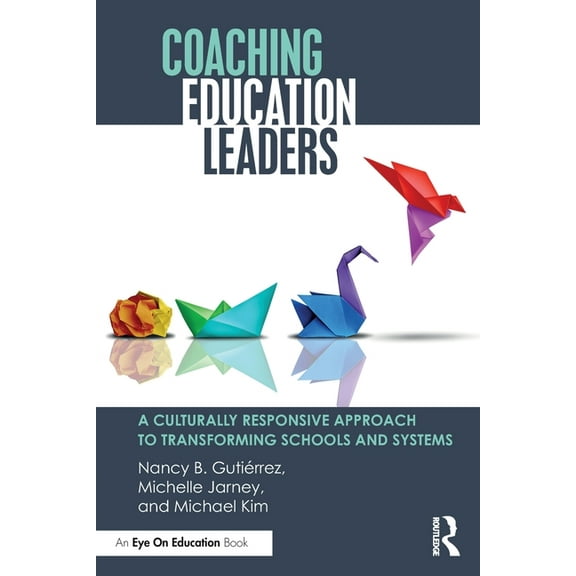 Coaching Education Leaders: A Culturally Responsive Approach to Transforming Schools and Systems, (Paperback)