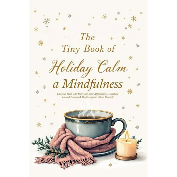 The Tiny Book of Holiday Calm A Mindfulness Exercises Book with Daily Self-Care Affirmations, Gratitude Journal Prompts , (Paperback)