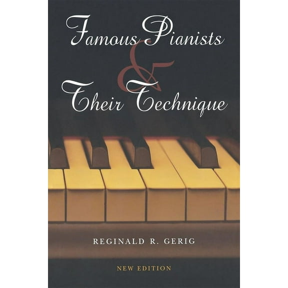Famous Pianists and Their Technique, New Edition, (Paperback)