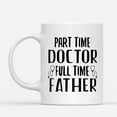 thumbnail image 2 of Custom Mugs Part time Doctor Full time Father Father's Day Funny Physician Dads Gifts Santa Christmas Presents Ceramic Coffee 11oz 15oz Mug, 2 of 7