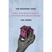 The Grasping Hand : "Kelo v. City of New London" and the Limits of Eminent Domain (Hardcover)