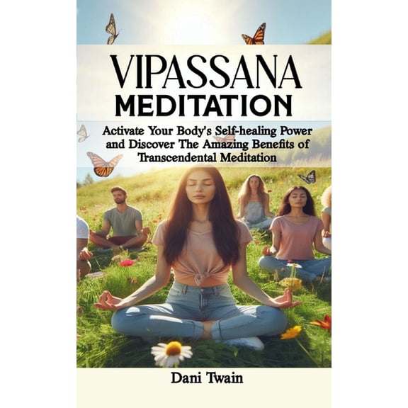 Vipassana Meditation: Ultimate Guide to Vipassana Meditation, It's Benefits, History, Techniques, How-To and Challenges, (Paperback)