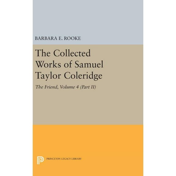The Collected Works of Samuel Taylor Coleridge, Volume 4 (Part II): The Friend, (Hardcover)
