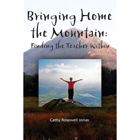 Pre-Owned Bringing Home the Mountain: Finding the Teacher Within (Paperback) 0982636237 9780982636237