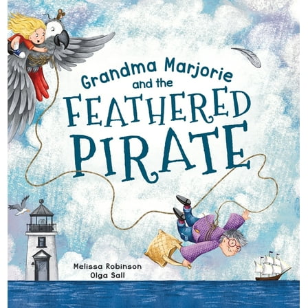 Grandma Marjorie and the Feathered Pirate, (Hardcover)