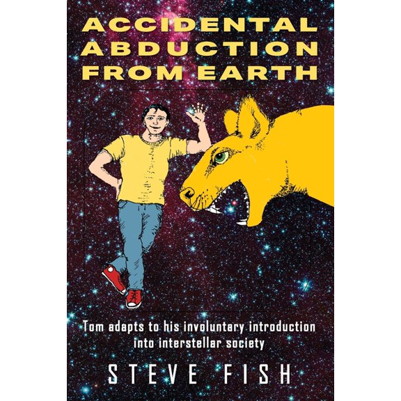 Accidental Abduction From Earth: Tom adapts to his involuntary introduction into interstellar society, (Paperback)