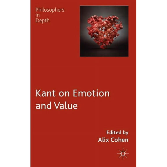Philosophers in Depth Kant on Emotion and Value, (Hardcover)