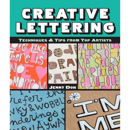 Creative Lettering - Creative Lettering : Techniques & Tips from Top Artists