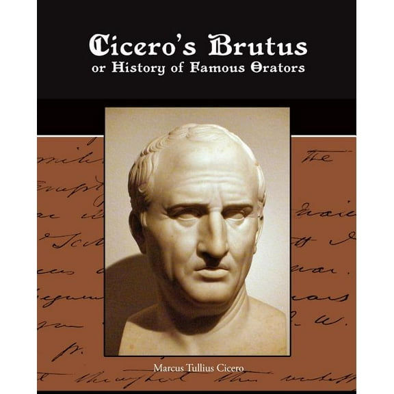 Cicero's Brutus or History of Famous Orators, (Paperback)