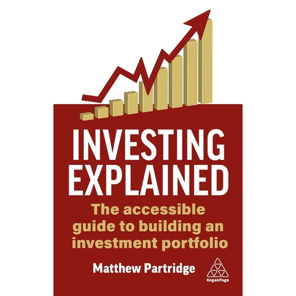 Investing Explained: The Accessible Guide to Building an Investment Portfolio, (Hardcover)