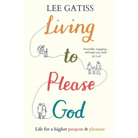 Living to Please God: Life for a Higher Purpose and Pleasure, (Paperback)